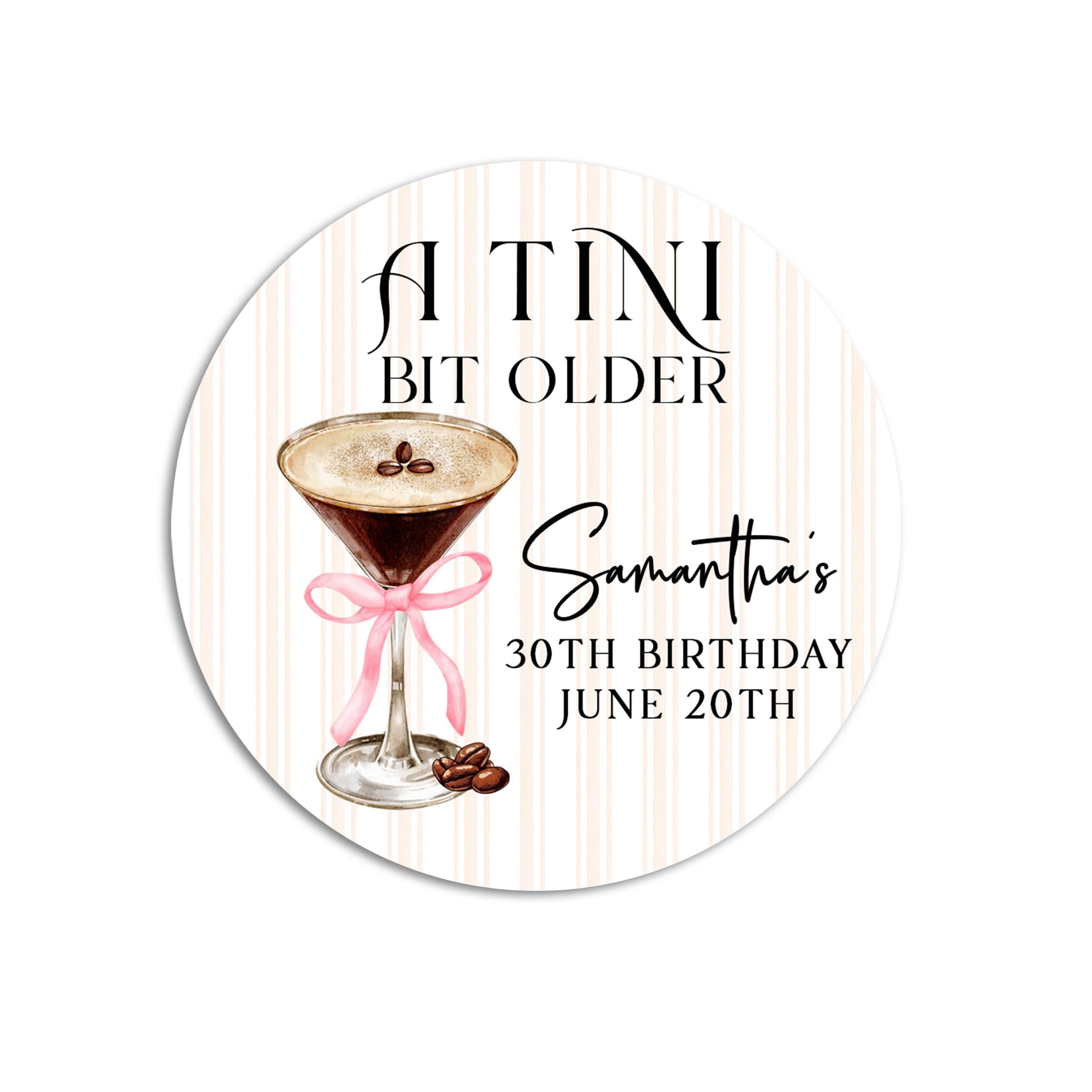 A Tini Bit Older Birthday Party Stickers, Dirty Thirty Party Favor, Espresso Martini Party Labels, Drink Party Favor, Personalized Favors
