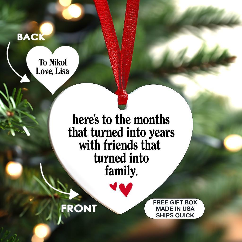 Months Turned to Years, Friends Turned Family, Personalized Ornament For Best Friend, Heart Shape Christmas Keepsake